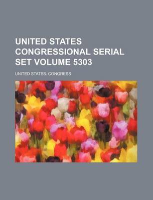 Book cover for United States Congressional Serial Set Volume 5303