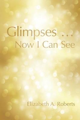 Book cover for Glimpses ... Now I Can See