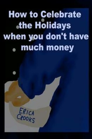 Cover of How to Celebrate the Holidays When You Don't Have Much Money