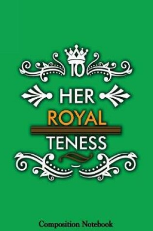 Cover of Her Royal Teness Composition Notebook