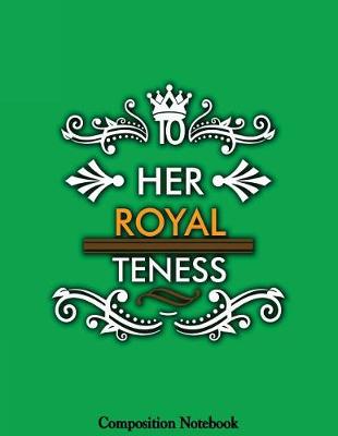 Book cover for Her Royal Teness Composition Notebook
