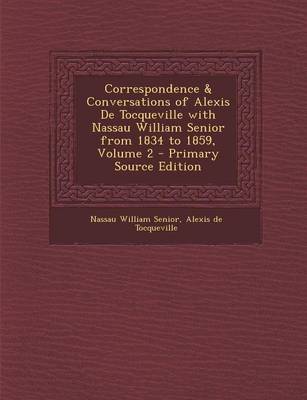 Book cover for Correspondence & Conversations of Alexis de Tocqueville with Nassau William Senior from 1834 to 1859, Volume 2 - Primary Source Edition