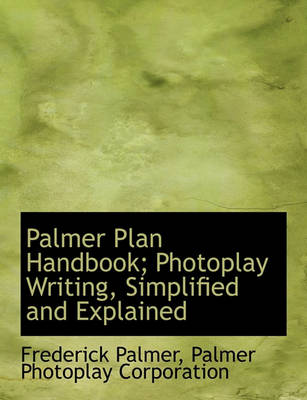 Book cover for Palmer Plan Handbook; Photoplay Writing, Simplified and Explained