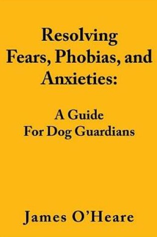 Cover of Resolving Fears, Phobias, and Anxieties