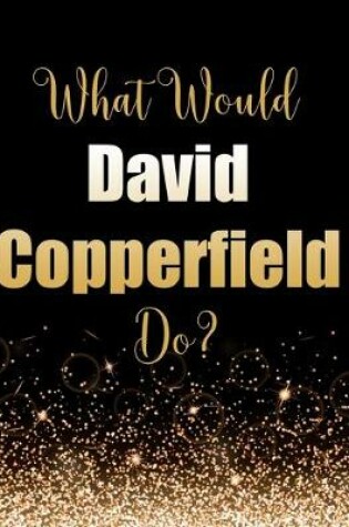 Cover of What Would David Copperfield Do?