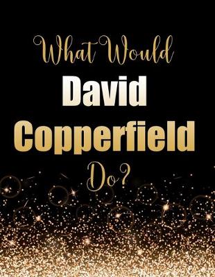 Book cover for What Would David Copperfield Do?