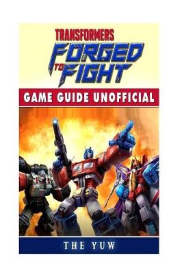 Book cover for Transformers Forged to Fight Game Guide Unofficial