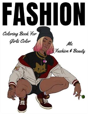 Book cover for Fashion Coloring Book For Girls Color Me Fashion & Beauty