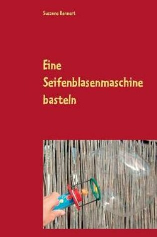 Cover of Eine Seifenblasenmaschine basteln