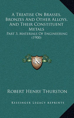 Book cover for A Treatise on Brasses, Bronzes and Other Alloys, and Their Constituent Metals