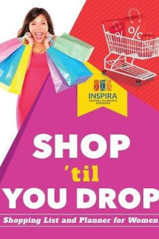 Cover of Shop 'til You Drop - Shopping List and Planner for Women