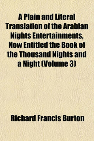 Cover of A Plain and Literal Translation of the Arabian Nights Entertainments, Now Entitled the Book of the Thousand Nights and a Night (Volume 3)