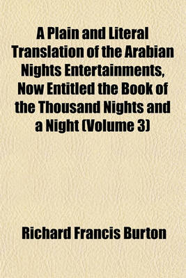 Book cover for A Plain and Literal Translation of the Arabian Nights Entertainments, Now Entitled the Book of the Thousand Nights and a Night (Volume 3)