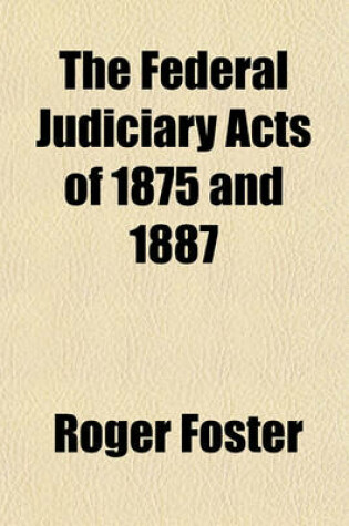 Cover of The Federal Judiciary Acts of 1875 and 1887