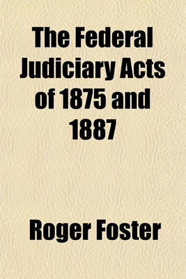 Book cover for The Federal Judiciary Acts of 1875 and 1887