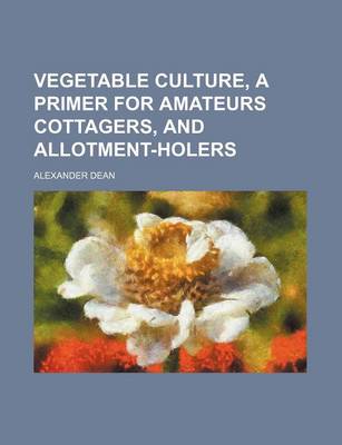 Book cover for Vegetable Culture, a Primer for Amateurs Cottagers, and Allotment-Holers