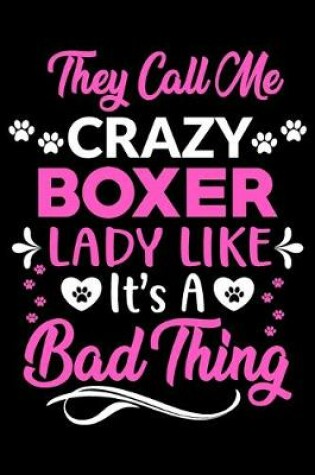 Cover of They call me crazy Boxer lady like.It's a bad thing