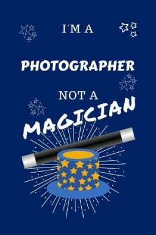 Cover of I'm A Photographer Not A Magician