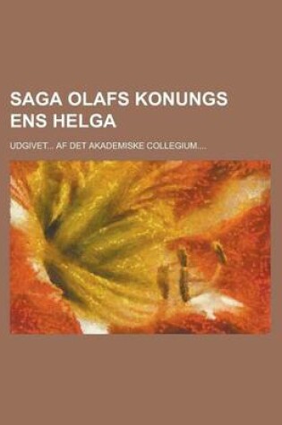 Cover of Saga Olafs Konungs Ens Helga; Udgivet... AF Det Akademiske Collegium....