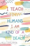 Book cover for I Teach Tinny Humans I'm Kind of a Big Deal