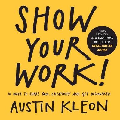 Book cover for Show Your Work! 10 Ways to Show Your Creativity and Get Discovered