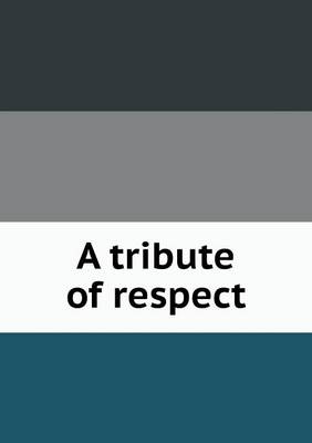 Book cover for A tribute of respect