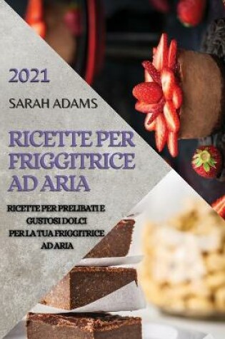 Cover of Ricette Per Friggitrice Ad Aria 2021 (Air Fryer Recipes Italian Edition)
