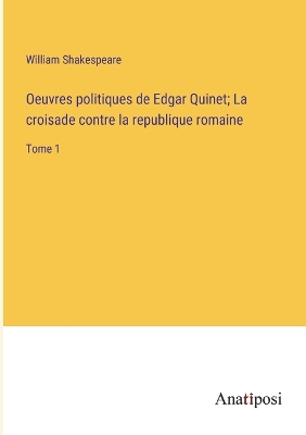 Book cover for Oeuvres politiques de Edgar Quinet; La croisade contre la republique romaine