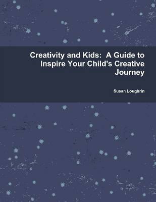 Book cover for Creativity and Kids: A Guide to Inspire Your Child's Creative Journey