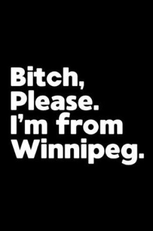 Cover of Bitch, Please. I'm From Winnipeg.