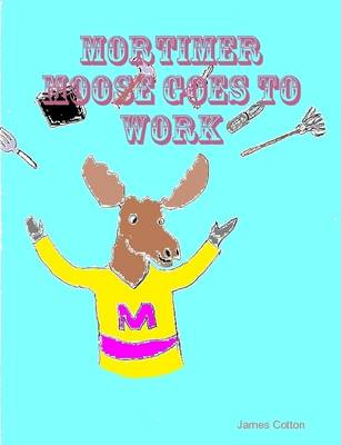 Book cover for Mortimer Moose Goes To Work