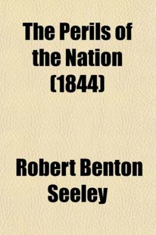 Cover of The Perils of the Nation; An Appeal to the Legislature, the Clergy, and the Higher and Middle Classes