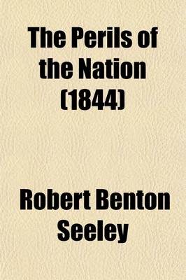 Book cover for The Perils of the Nation; An Appeal to the Legislature, the Clergy, and the Higher and Middle Classes