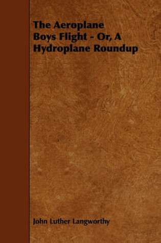 Cover of The Aeroplane Boys Flight - Or, A Hydroplane Roundup