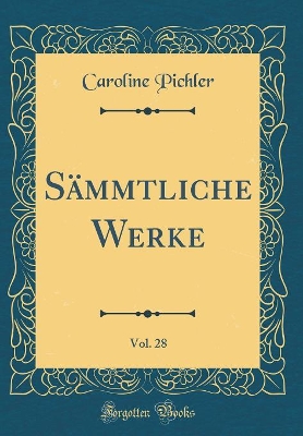 Book cover for Sammtliche Werke, Vol. 28 (Classic Reprint)