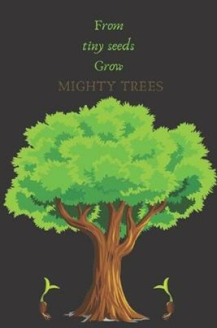 Cover of From Tiny Seeds Grow Mighty Trees