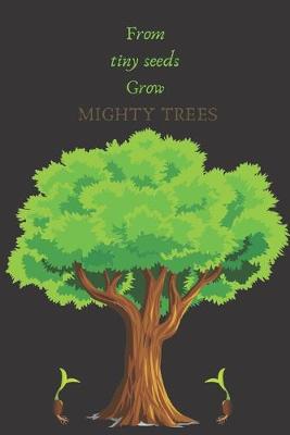 Book cover for From Tiny Seeds Grow Mighty Trees