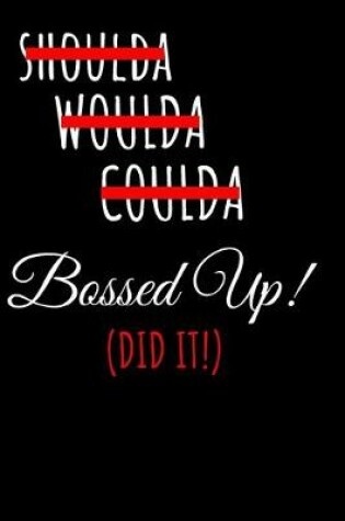 Cover of Shoulda Woulda Coulda Bossed Up! (Did It!)
