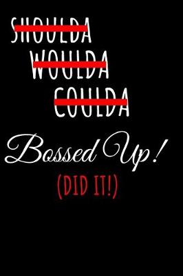 Book cover for Shoulda Woulda Coulda Bossed Up! (Did It!)