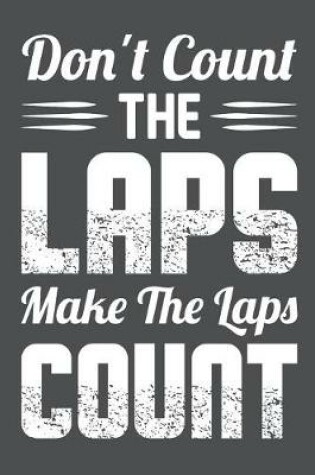 Cover of Don't Count The Laps Make The Laps Count