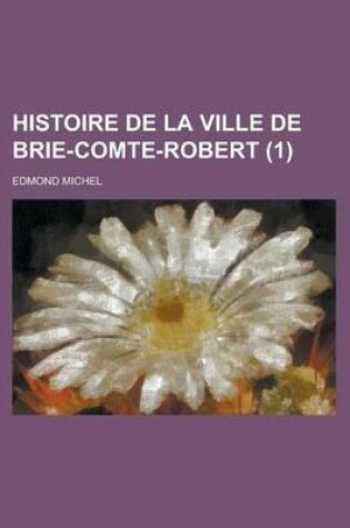 Cover of Histoire de La Ville de Brie-Comte-Robert (1)