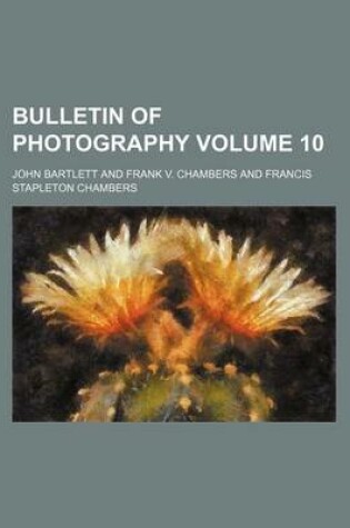 Cover of Bulletin of Photography Volume 10