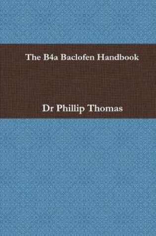 Cover of The B4A Baclofen Handbook