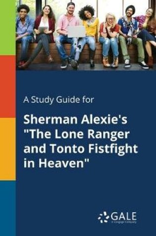 Cover of A Study Guide for Sherman Alexie's The Lone Ranger and Tonto Fistfight in Heaven