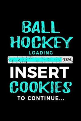 Book cover for Ball Hockey Loading 75% Insert Cookies To Continue