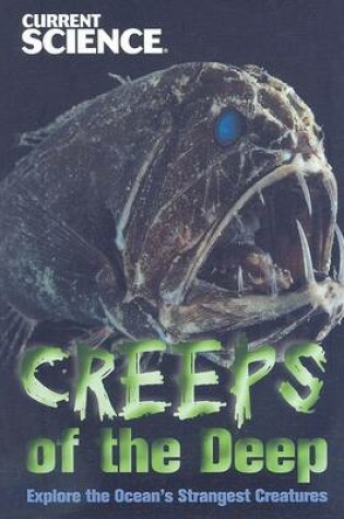 Cover of Creeps of the Deep: Explore the Ocean's Strangest Creatures