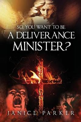 Book cover for So, You Want to Be a Deliverance Minister?