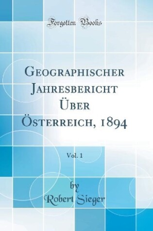 Cover of Geographischer Jahresbericht Über Österreich, 1894, Vol. 1 (Classic Reprint)