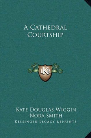 Cover of A Cathedral Courtship a Cathedral Courtship