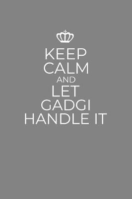 Book cover for Keep Calm And Let Gadgi Handle It